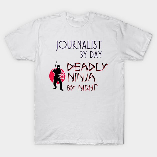 Journalist by Day - Deadly Ninja by Night T-Shirt by Naves